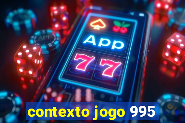 contexto jogo 995